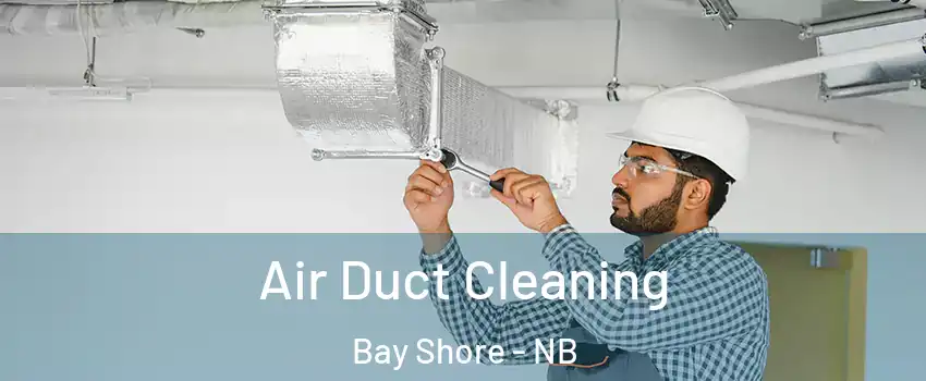  Air Duct Cleaning Bay Shore - NB