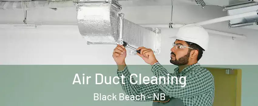  Air Duct Cleaning Black Beach - NB