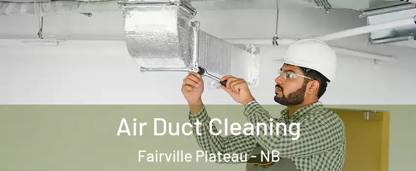  Air Duct Cleaning Fairville Plateau - NB