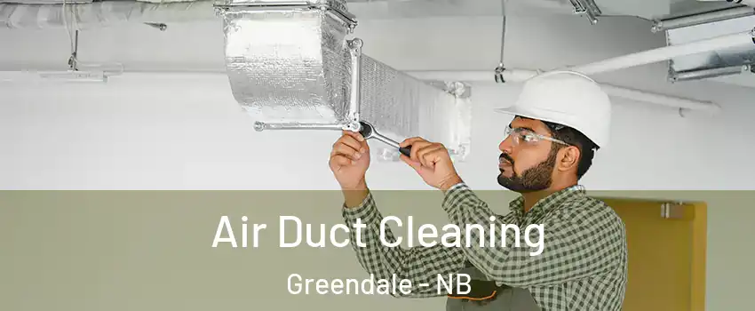  Air Duct Cleaning Greendale - NB