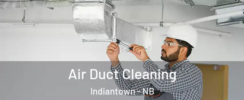  Air Duct Cleaning Indiantown - NB