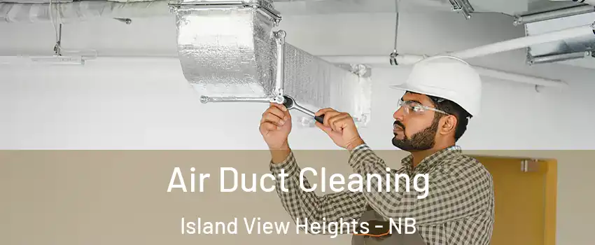  Air Duct Cleaning Island View Heights - NB