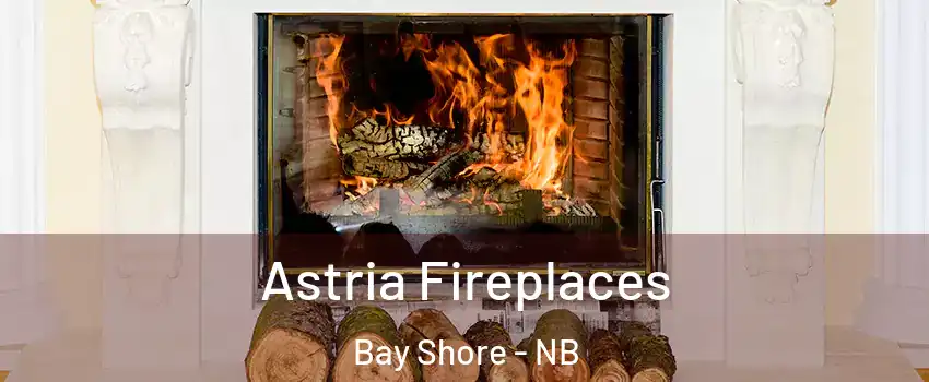  Astria Fireplaces Bay Shore - NB