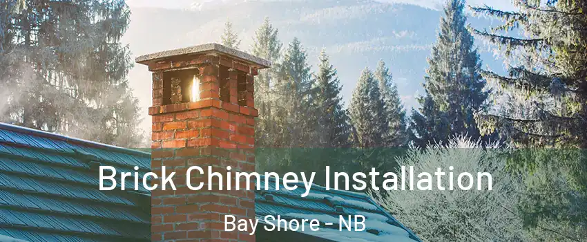  Brick Chimney Installation Bay Shore - NB