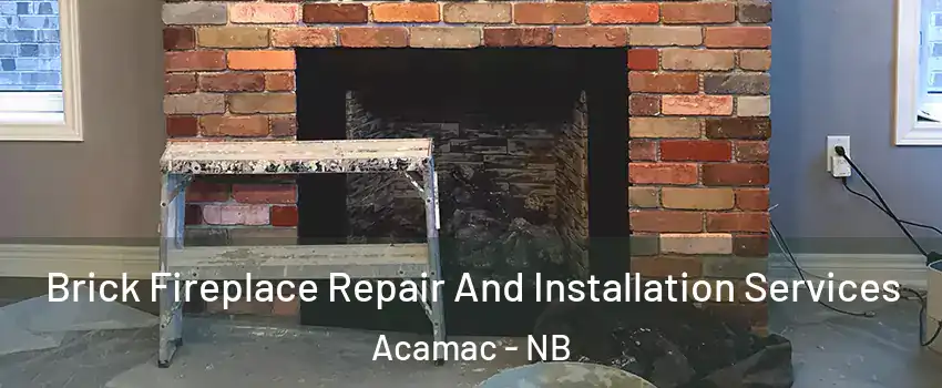  Brick Fireplace Repair And Installation Services Acamac - NB
