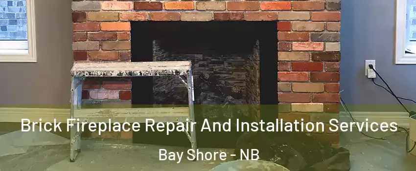  Brick Fireplace Repair And Installation Services Bay Shore - NB