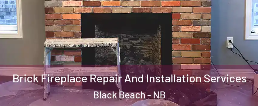  Brick Fireplace Repair And Installation Services Black Beach - NB