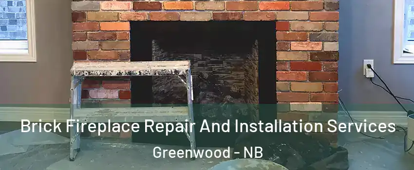  Brick Fireplace Repair And Installation Services Greenwood - NB