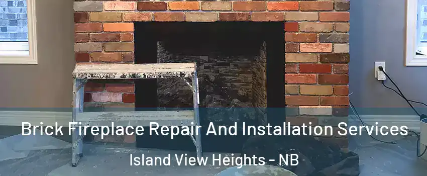  Brick Fireplace Repair And Installation Services Island View Heights - NB