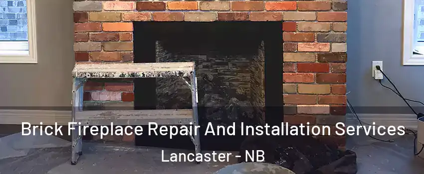  Brick Fireplace Repair And Installation Services Lancaster - NB