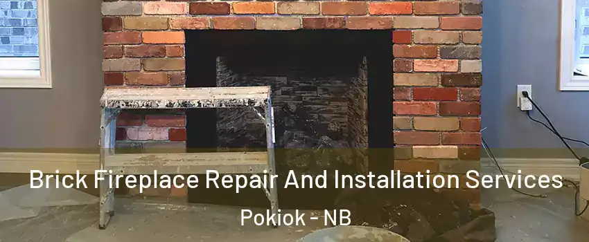  Brick Fireplace Repair And Installation Services Pokiok - NB