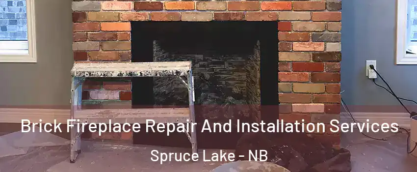  Brick Fireplace Repair And Installation Services Spruce Lake - NB