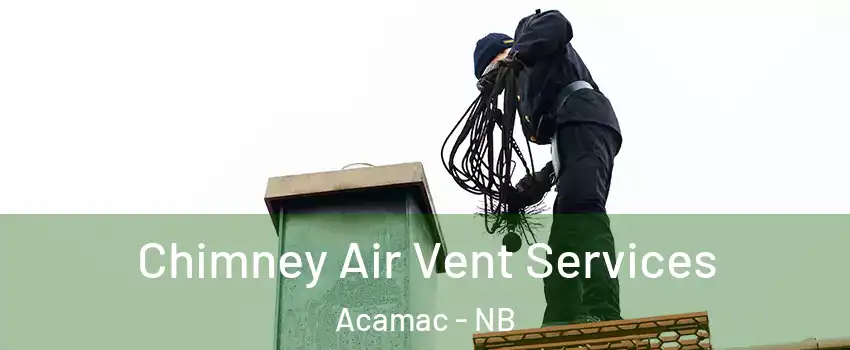  Chimney Air Vent Services Acamac - NB