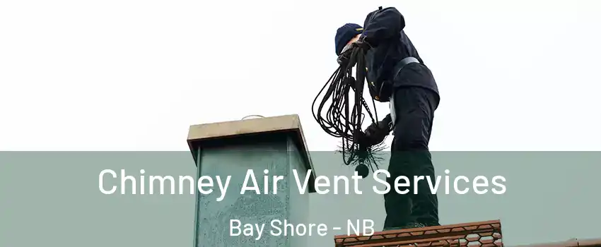  Chimney Air Vent Services Bay Shore - NB
