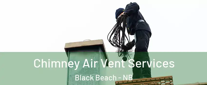  Chimney Air Vent Services Black Beach - NB
