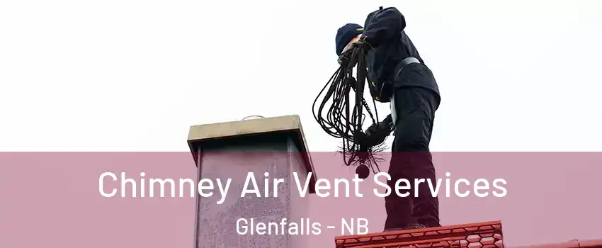  Chimney Air Vent Services Glenfalls - NB