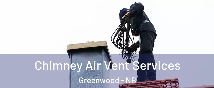  Chimney Air Vent Services Greenwood - NB