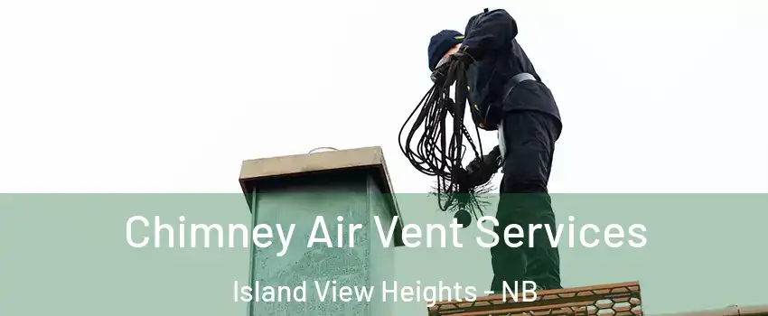  Chimney Air Vent Services Island View Heights - NB