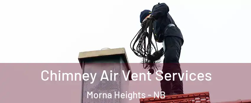  Chimney Air Vent Services Morna Heights - NB