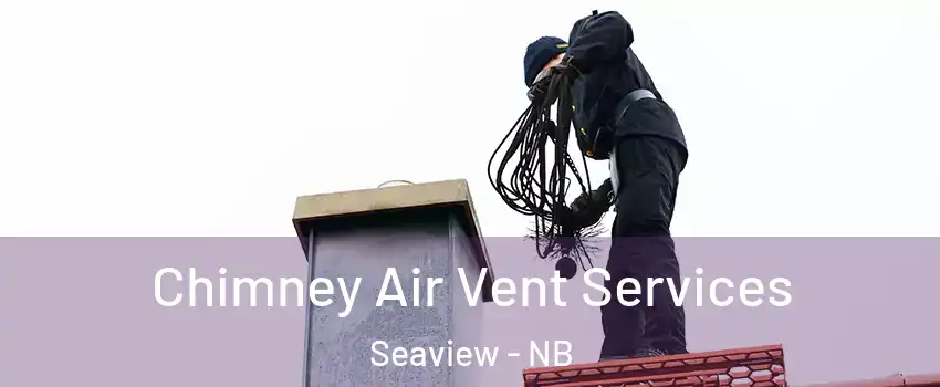  Chimney Air Vent Services Seaview - NB