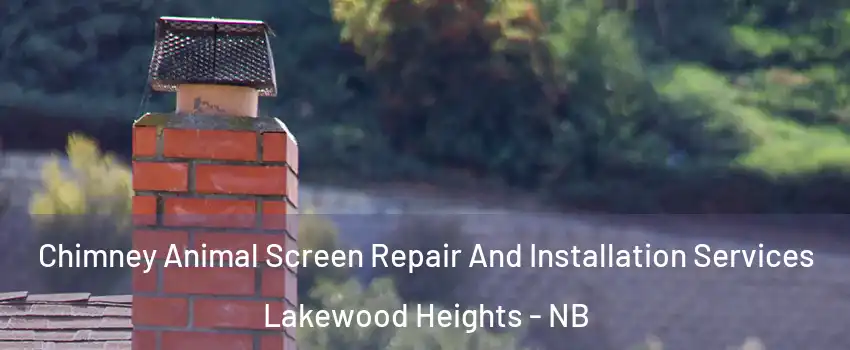  Chimney Animal Screen Repair And Installation Services Lakewood Heights - NB