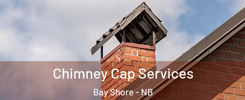  Chimney Cap Services Bay Shore - NB