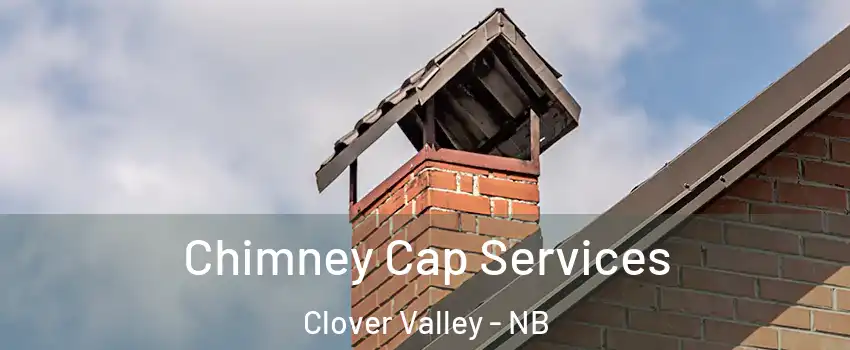  Chimney Cap Services Clover Valley - NB