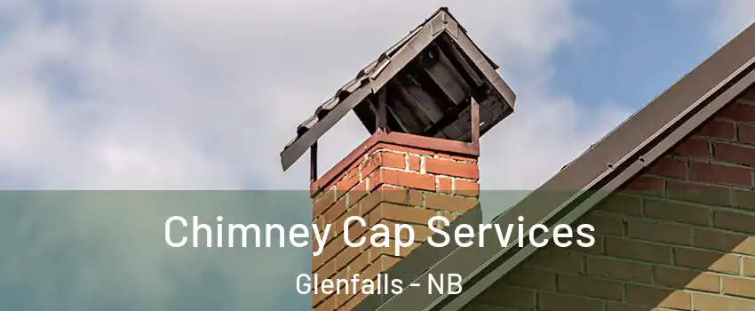  Chimney Cap Services Glenfalls - NB