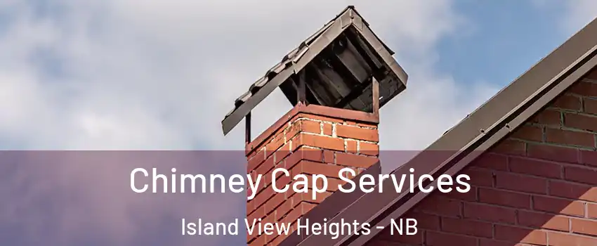  Chimney Cap Services Island View Heights - NB