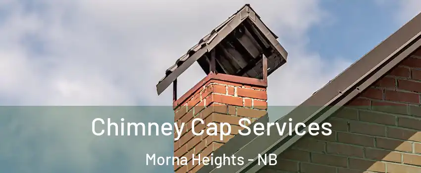  Chimney Cap Services Morna Heights - NB