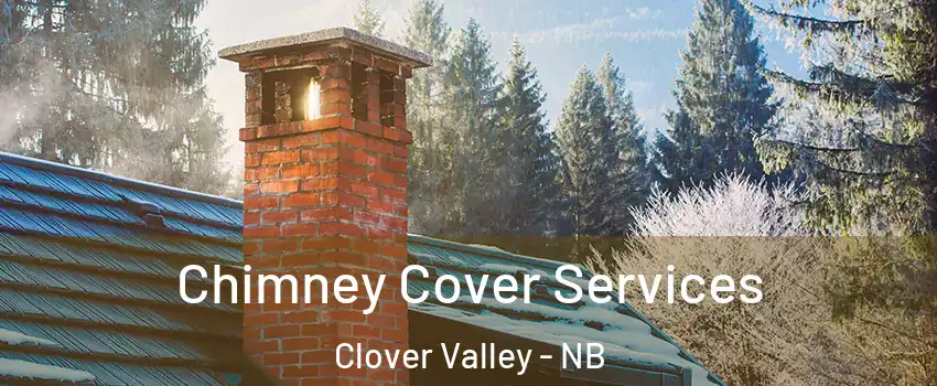  Chimney Cover Services Clover Valley - NB