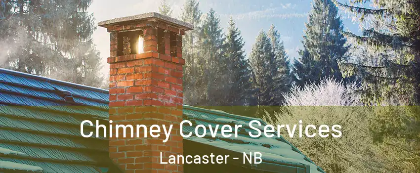  Chimney Cover Services Lancaster - NB