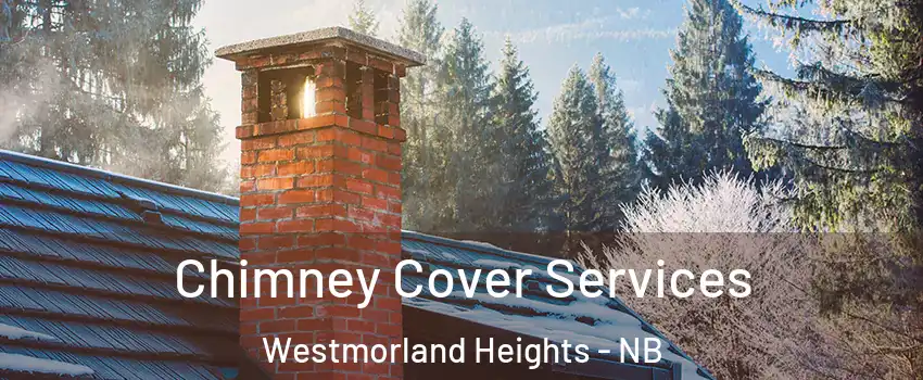  Chimney Cover Services Westmorland Heights - NB