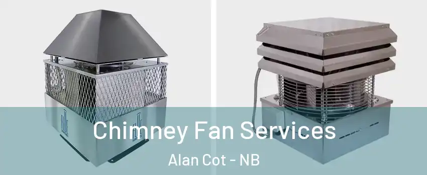  Chimney Fan Services Alan Cot - NB
