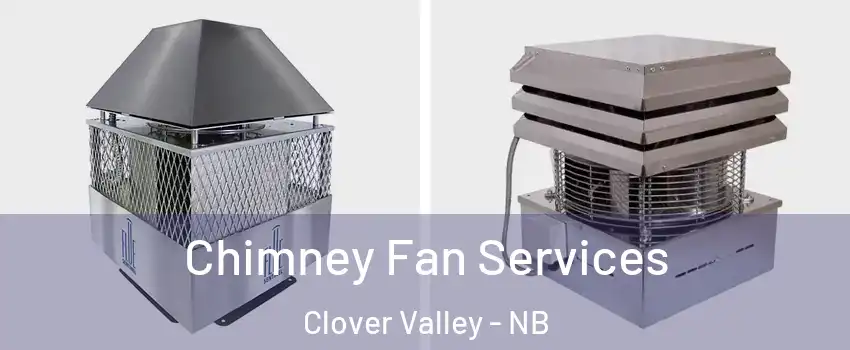  Chimney Fan Services Clover Valley - NB