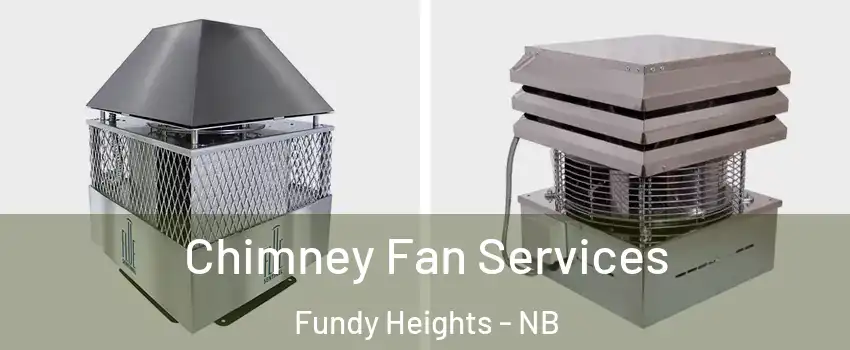  Chimney Fan Services Fundy Heights - NB