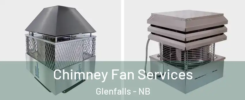  Chimney Fan Services Glenfalls - NB