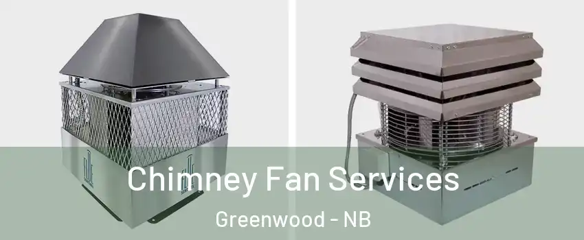  Chimney Fan Services Greenwood - NB