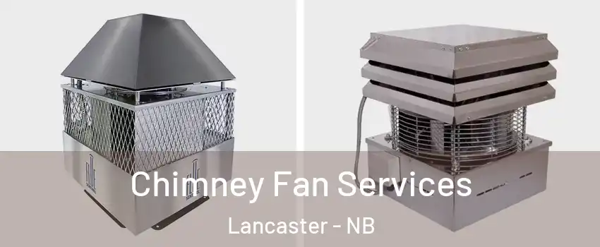  Chimney Fan Services Lancaster - NB