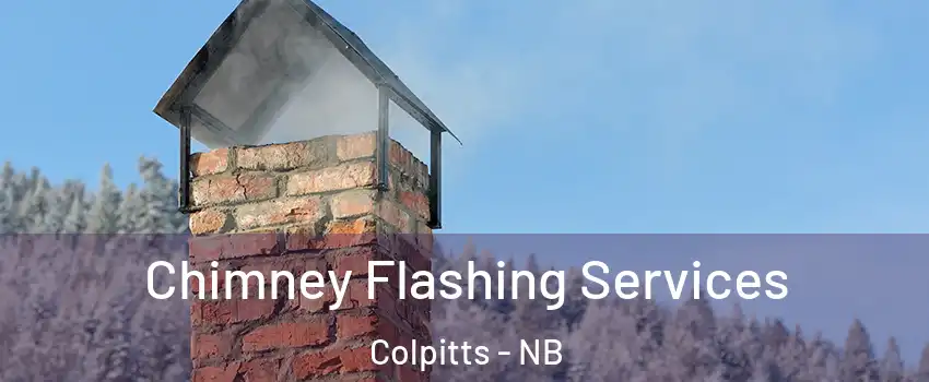 Chimney Flashing Services Colpitts - NB