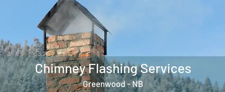 Chimney Flashing Services Greenwood - NB
