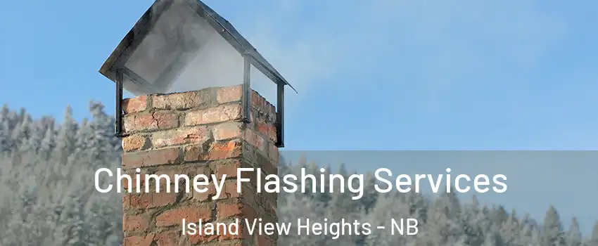 Chimney Flashing Services Island View Heights - NB