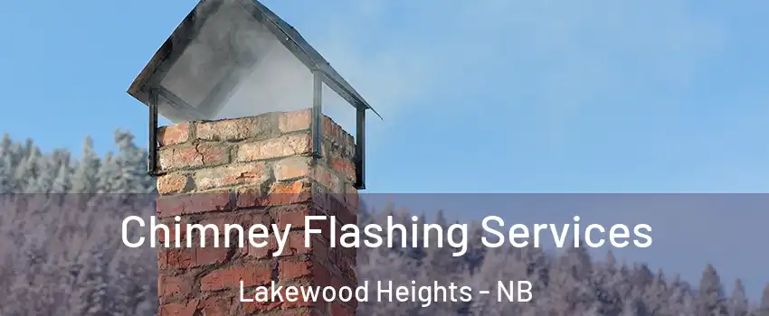 Chimney Flashing Services Lakewood Heights - NB