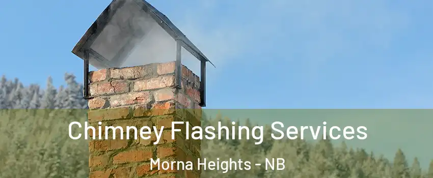 Chimney Flashing Services Morna Heights - NB