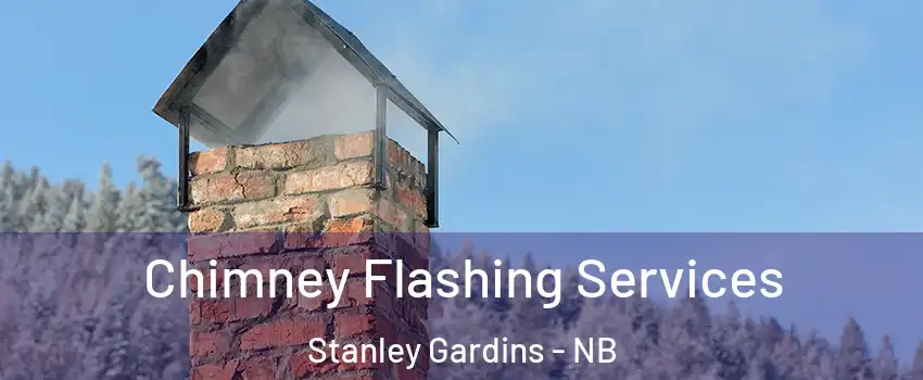 Chimney Flashing Services Stanley Gardins - NB