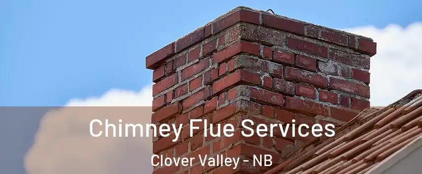  Chimney Flue Services Clover Valley - NB