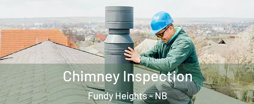  Chimney Inspection Fundy Heights - NB