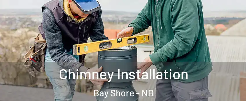  Chimney Installation Bay Shore - NB