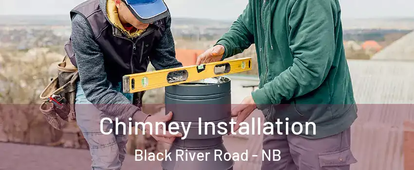  Chimney Installation Black River Road - NB