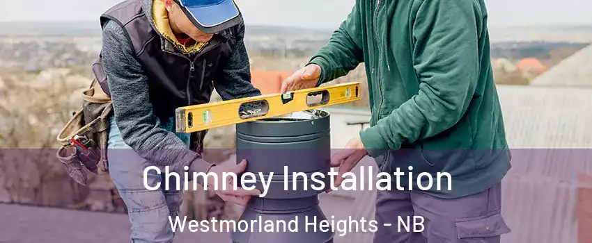  Chimney Installation Westmorland Heights - NB